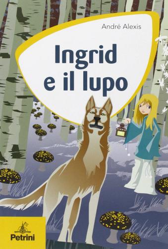 Ingrid e il lupo di André Alexis edito da Petrini