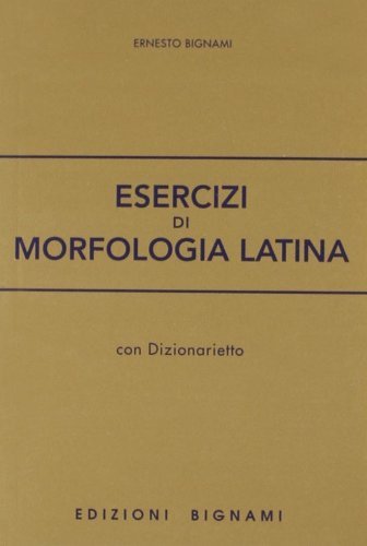 Esercizi di morfologia latina. Per le Scuole superiori di Ernesto Bignami edito da Bignami