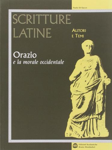 Scritture latine. Orazio. Per il triennio di Paolo Di Sacco, Mauro Serio edito da Scolastiche Bruno Mondadori