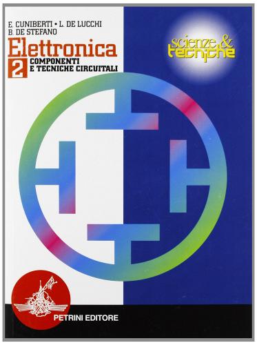 Elettronica. Per le Scuole superiori vol.2 di Elisabetta Cuniberti, Luciano De Lucchi, Bruno De Stefano edito da Petrini