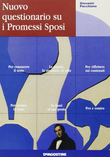Nuovo questionario su I Promessi sposi. Per le Scuole superiori di Giovanni Pacchiano edito da De Agostini Scuola