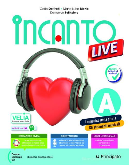 Incanto live compact. Corso di musica. Per la Scuola media. Con e-book. Con espansione online di Carlo Delfrati, Maria Luisa Merlo, Domenico Bellissimo edito da Principato
