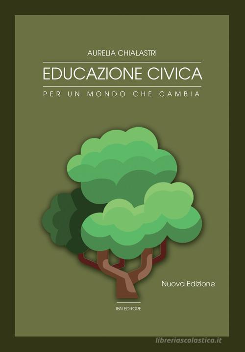 Educazione civica. Per un mondo che cambia. Per le Scuole superiori. Con espansione online di Aurelia Chialastri edito da IBN