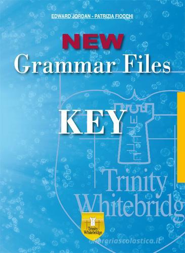 New grammar files. Key. Ediz. per la scuola di Edward Jordan, Patrizia Fiocchi edito da Trinity Whitebridge