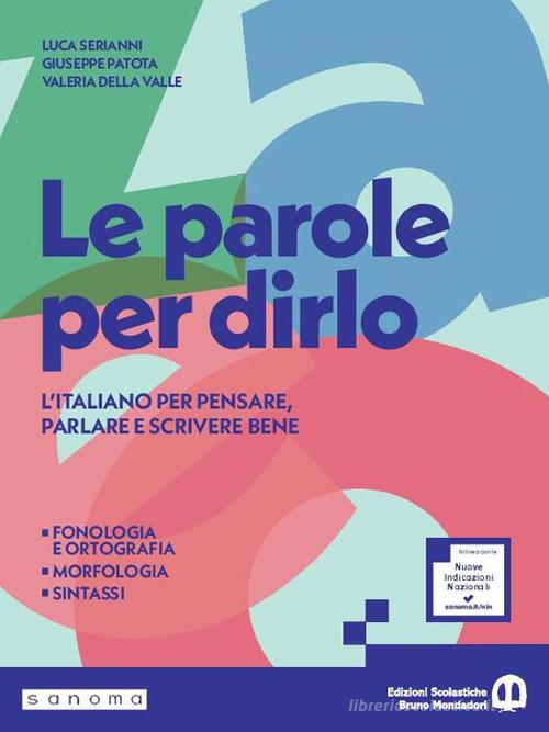 Le parole per dirlo. Ediz. Pack. Con Quaderno di attività, Comunicazione e scrittura, Il mio taccuino di lessico, Tabelle di sintesi. Per la Scuola media. Con e-book. C di Luca Serianni, Giuseppe Patota, Valeria Della Valle edito da Edizioni Scolastiche Bruno Mondadori