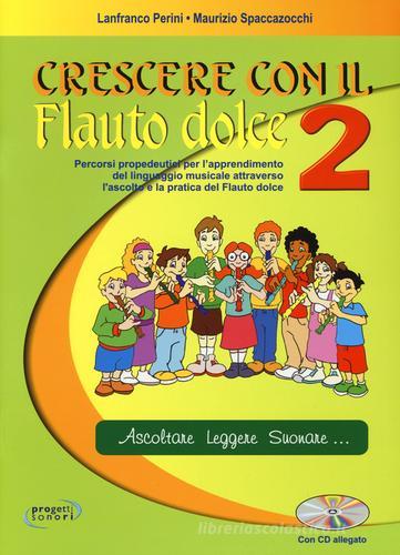 Crescere con il flauto dolce. Con CD Audio. vol.2 di Lanfranco Perini, Maurizio Spaccazocchi edito da Progetti Sonori