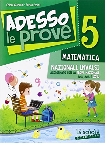 Adesso le prove matematica 5. Per la 5ª classe elementare di Chiara Giannini, Enrico Pasini edito da La Scuola SEI