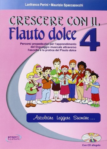 Crescere con il flauto dolce. Con CD Audio. vol.4 di Lanfranco Perini, Maurizio Spaccazocchi edito da Progetti Sonori