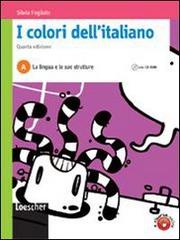 I colori dell'italiano. Vol. A: La lingua e le sue strutture. Con espansione online. Per le Scuole superiori di Silvia Fogliato edito da Loescher