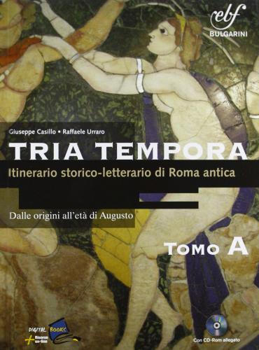 Tria tempora. Itinerario storico-letterario nella Roma antica. Tomo A. Con espansione online. Per le Scuole superiori