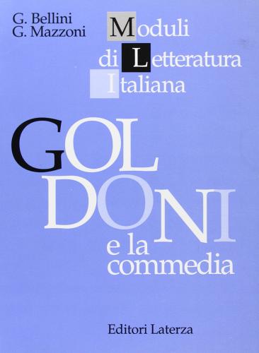 Goldoni e la commedia. Per le Scuole superiori di Giovanna Bellini, Giovanni Mazzoni edito da Laterza Edizioni Scolastiche