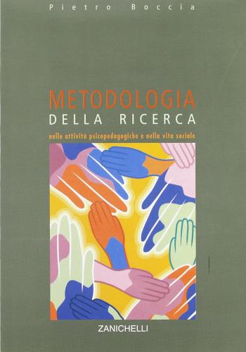 Metodologia della ricerca nelle attività psicopedagogiche e nella vita sociale di Pietro Boccia edito da Zanichelli