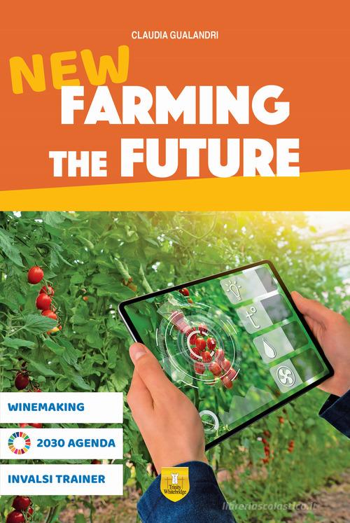 New Farming the future. Per le Scuole superiori di Claudia Gualandri edito da Trinity Whitebridge