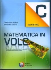 Matematica in volo. Geometria C. Per la Scuola media. Con espansione online di Gemma Colosio, Teresita Giliani edito da La Scuola