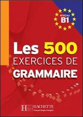Les 500 exercices grammaire b1 edito da Hachette - distr. rcs
