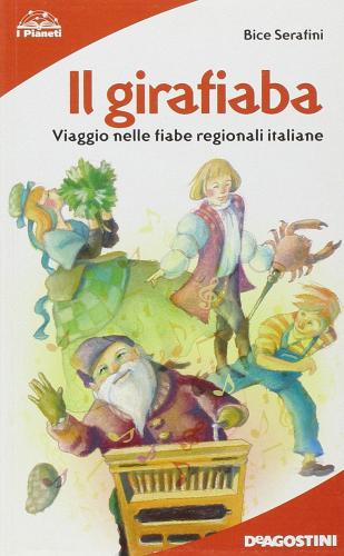 Il girafiaba. Viaggio nelle fiabe regionali italiane di Bice Serafini edito da De Agostini Scuola