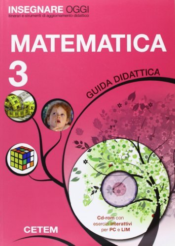 Insegnare oggi. Matematica. Guida didattica. Per la 3ª classe elementare. Con CD-ROM edito da CETEM
