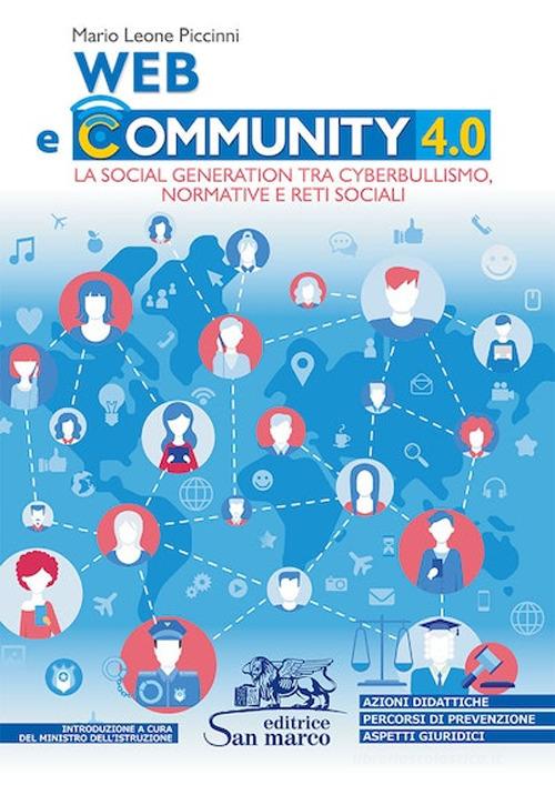 Web e community 4.0. La social generation tra cyberbullismo, normative e reti sociali. Per le Scuole superiori di Mario Leone Piccinni edito da Editrice San Marco