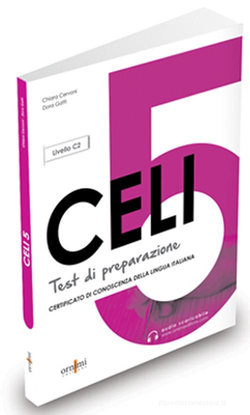 CELI 5. Test di preparazione. Con audio scaricabile di Chiara Cervoni, Dora Gatti edito da Ornimi Editions