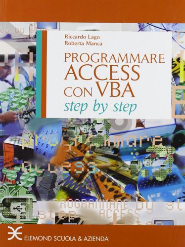 Programmare access con vba step by step di R. Lago, R. Manca edito da Scuola & Azienda