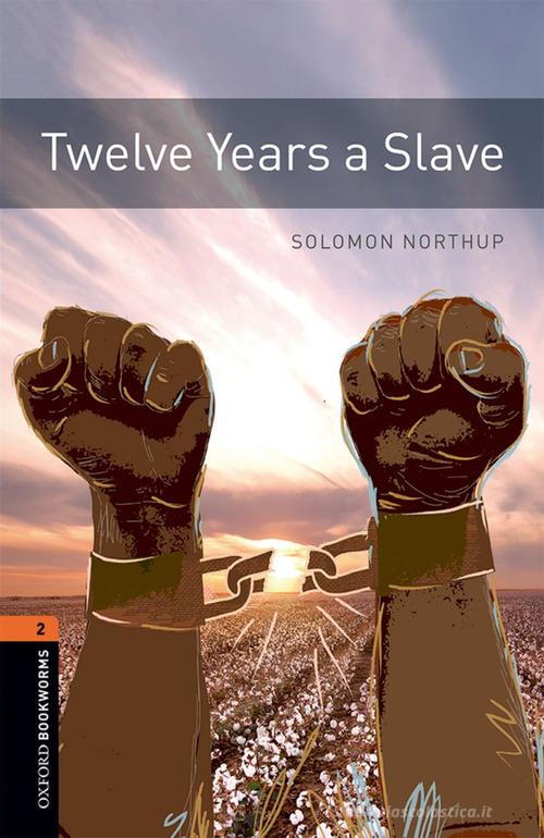 12 years a slave. Oxford bookworms library. Livello 2. Con audio pack. Con espansione online edito da Oxford University Press