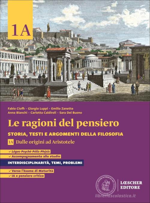 Le ragioni del pensiero. Storia, testi e argomenti della filosofia. Per le Scuole superiori. Con espansione online vol. 1A-1B di Fabio Cioffi, Giorgio Luppi, Emilio Zanette edito da Loescher