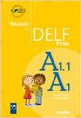 Reussir le Delf Prim. A1.1/A1. Per la Scuola elementare edito da Didier