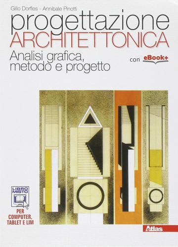 Progettazione architettonica. Per i Licei. Con e-book. Con espansione online di Annibale Pinotti edito da Atlas