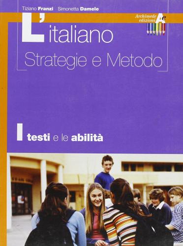 L' italiano. Strategie e metodo. Testi. Per il biennio di Tiziano Franzi, Simonetta Damele edito da Archimede
