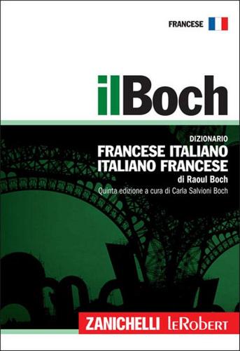 Il Boch. Dizionario francese-italiano, italiano-francese di Raoul Boch edito da Zanichelli