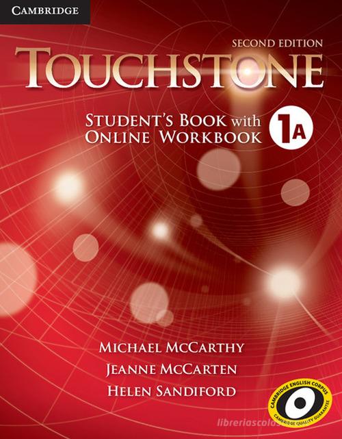 Touchstone. Level 1A. Student's book with online workbook. Per le Scuole superiori. Con espansione online di Michael McCarthy, Jane McCarten, Helen Sandiford edito da Cambridge