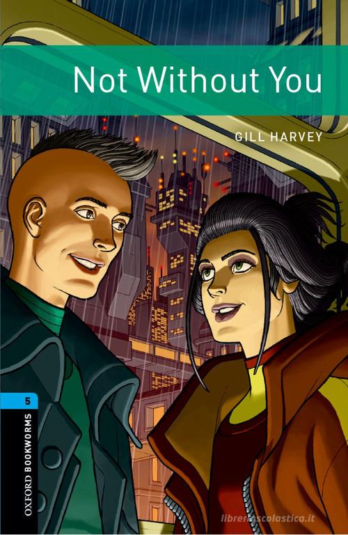 Oxford Bookworms Library Factfiles. Level 5. Not without you. Per le Scuole superiori. Con Audio edito da Oxford University Press