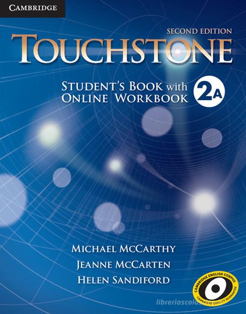 Touchstone. Level 2A. Student's book with online workbook. Per le Scuole superiori. Con espansione online di Michael McCarthy, Jane McCarten, Helen Sandiford edito da Cambridge