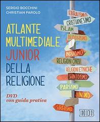 Atlante multimediale junior della religione. DVD. Con libro. Per le Scuole superiori di Sergio Bocchini, Christian Parolo edito da EDB