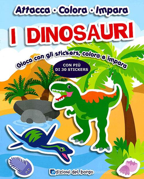 I dinosauri. Con adesivi edito da Edizioni del Borgo