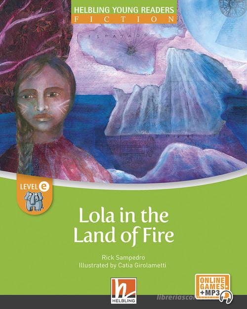 Lola in the land of fire. Level D. Helbling young readers. Fiction registrazione in inglese britannico. Con e-zone kids. Con espansione online di Rick Sampedro edito da Helbling