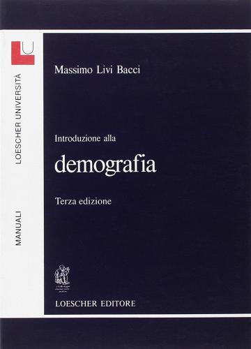 Introduzione alla demografia. Per le Scuole superiori di Massimo Livi Bacci edito da Loescher