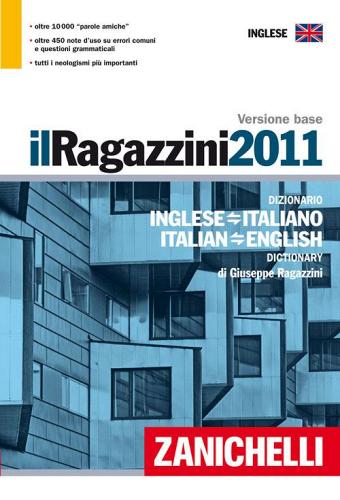 Il Ragazzini 2011. Dizionario inglese-italiano, italiano-inglese. Versione base di Giuseppe Ragazzini edito da Zanichelli