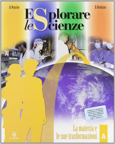 Esplorare le scienze. Scienze per temi. Vol. A. Per la Scuola media di Bruna Negrino, Daniela Rondano edito da Il Capitello