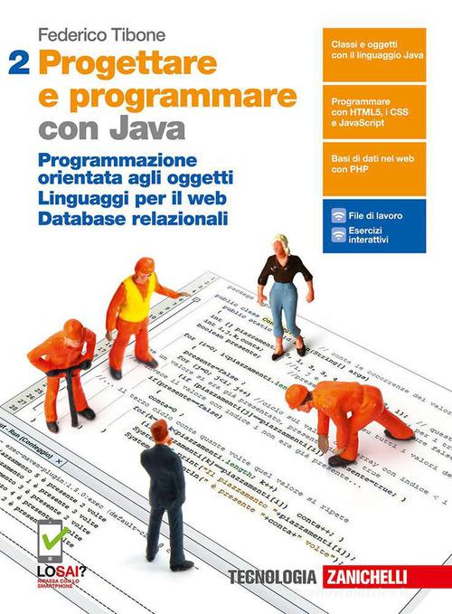 Progettare e programmare. Con Java. Per le Scuole superiori. Con e-book. Con espansione online vol.2 di Federico Tibone edito da Zanichelli