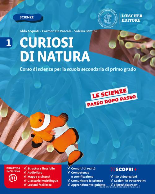 Curiosi di natura. Per la Scuola media. Con e-book. Con espansione online vol.1 di Aldo Acquati, Carmen De Pascale, Valeria Semini edito da Loescher