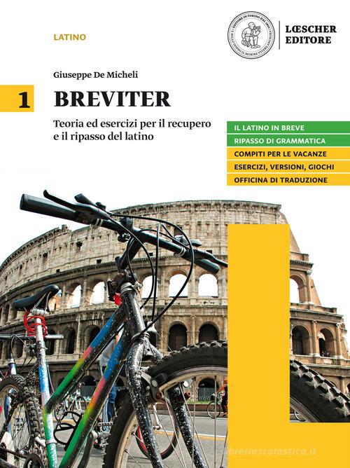 Breviter. Teoria ed esercizi per il recupero e il ripasso del latino. Per il biennio delle Scuole superiori. Con e-book. Con espansione online vol.1 di Giuseppe De Micheli edito da Loescher
