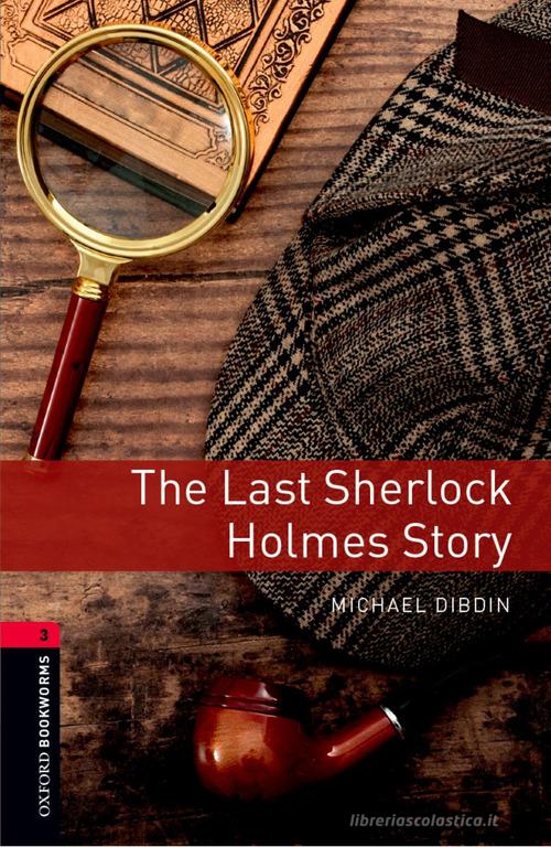 Last sher Holmes story. Oxford Bookworms Library. Level 3. Con espansione online. Con File audio per il download edito da Oxford University Press