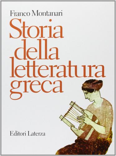 Storia della letteratura greca. Per il Liceo classico