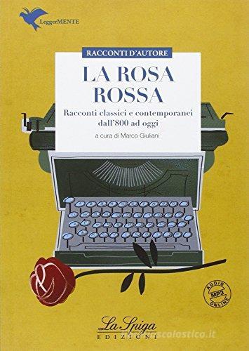 La rosa rossa. Racconti tra '800 '900. Con espansione online di Marco Giuliani edito da La Spiga Edizioni