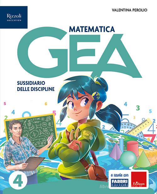Gea. Sussidiario delle discipline. Tomo scientifico. Con Matematica, Scienze, Non c'è problema!, HUB kids, HUB kit. Per la 4ª classe della Scuola elementare. Con e-b vol.1 di Daniela Bianchi, Gemma Bozzini, Valentina Perolio edito da Fabbri