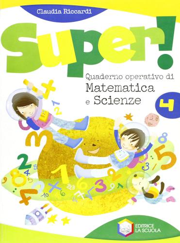 Super! Quaderno operativo di matematica e scienze. Per la Scuola elementare vol.4 di Claudia Riccardi edito da La Scuola SEI