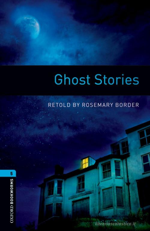 Ghost stories. Oxford bookworms library. Livello 5. Con audio pack. Con Contenuto digitale per accesso online edito da Oxford University Press