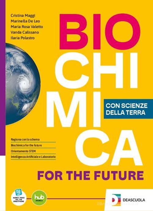Biochimica for the future. Con Scienze della Terra. Per le Scuole superiori. Con e-book. Con espansione online di Cristina Maggi, Marinella De Leo, Maria Rosa Valetto edito da De Agostini Scuola