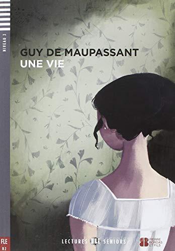 Une vie. Con File audio per il download di Guy de Maupassant edito da ELI